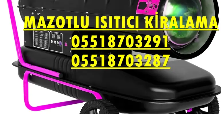 Aksaray ve Amasya MAZOTLU ISITICI KİRALAMA