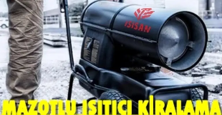 Ankara ve Antalya MAZOTLU ISITICI KİRALAMA
